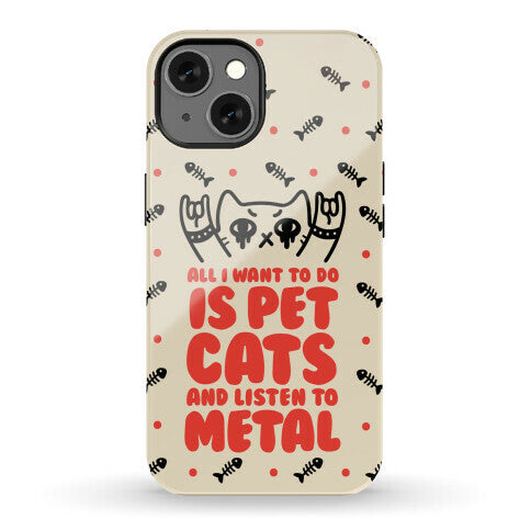 All I Want To Do Is Pet Cats And Listen To Metal Phone Case